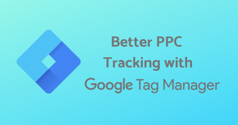 How-to-Use-Google-Tag-Manager-for-Better-PPC-Tracking-760x400